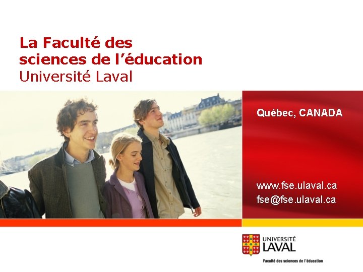 La Faculté des sciences de l’éducation Université Laval Québec, CANADA www. fse. ulaval. ca