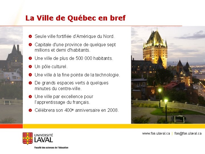 La Ville de Québec en bref Seule ville fortifiée d’Amérique du Nord. Capitale d'une