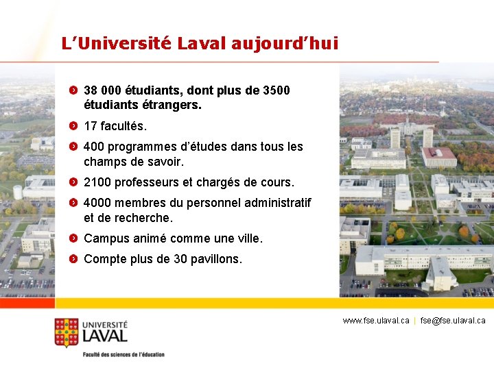 L’Université Laval aujourd’hui 38 000 étudiants, dont plus de 3500 étudiants étrangers. 17 facultés.