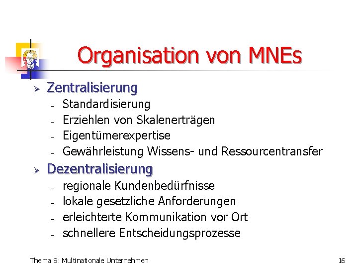 Organisation von MNEs Ø Zentralisierung - Ø Standardisierung Erziehlen von Skalenerträgen Eigentümerexpertise Gewährleistung Wissens-