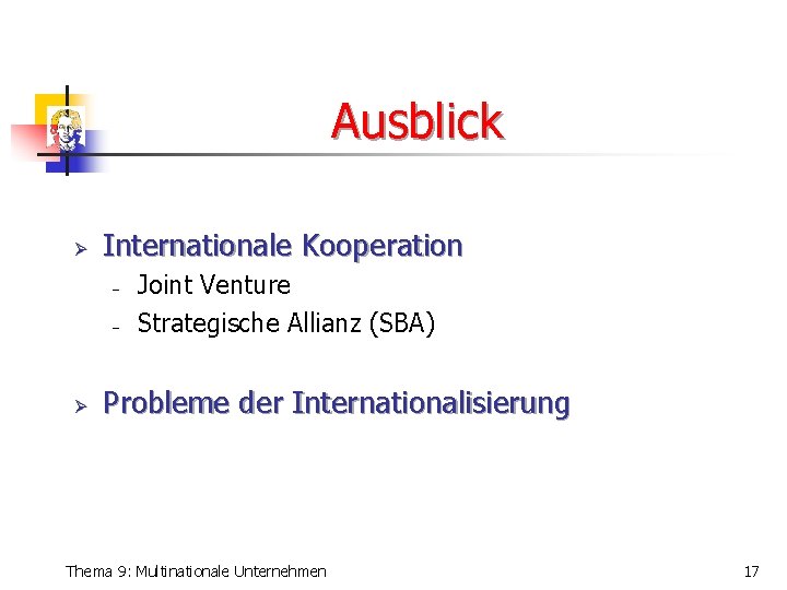 Ausblick Ø Internationale Kooperation - Ø Joint Venture Strategische Allianz (SBA) Probleme der Internationalisierung