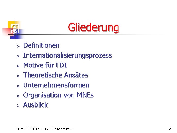 Gliederung Ø Ø Ø Ø Definitionen Internationalisierungsprozess Motive für FDI Theoretische Ansätze Unternehmensformen Organisation