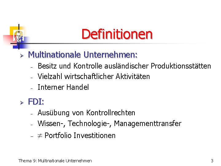 Definitionen Ø Multinationale Unternehmen: - Ø Besitz und Kontrolle ausländischer Produktionsstätten Vielzahl wirtschaftlicher Aktivitäten