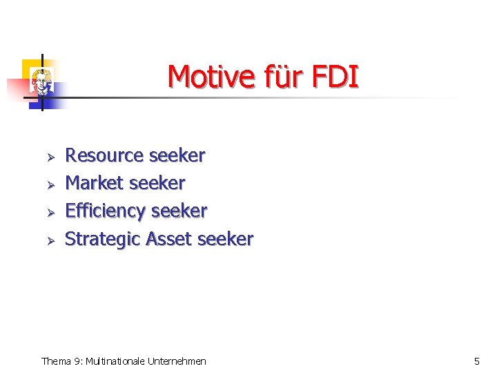 Motive für FDI Ø Ø Resource seeker Market seeker Efficiency seeker Strategic Asset seeker