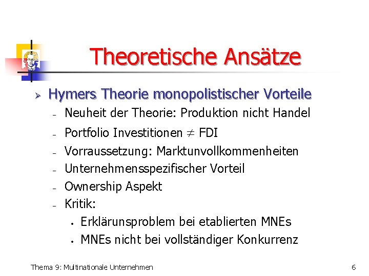 Theoretische Ansätze Ø Hymers Theorie monopolistischer Vorteile - Neuheit der Theorie: Produktion nicht Handel