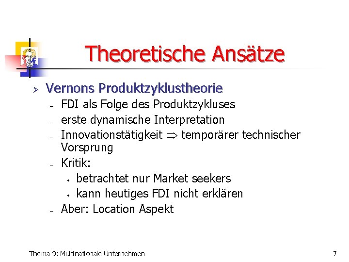 Theoretische Ansätze Ø Vernons Produktzyklustheorie - - - FDI als Folge des Produktzykluses erste Theoretische Ansätze Ø Vernons Produktzyklustheorie - - - FDI als Folge des Produktzykluses erste