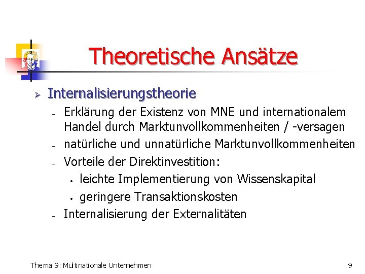 Theoretische Ansätze Ø Internalisierungstheorie - - - Erklärung der Existenz von MNE und internationalem