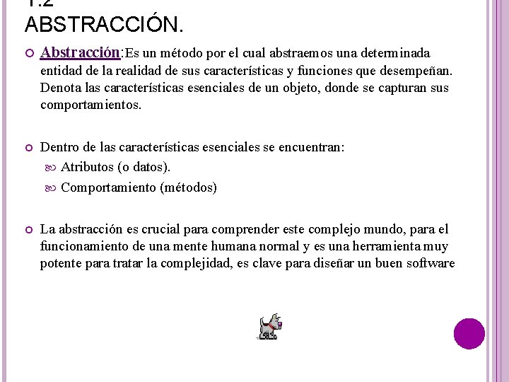 1. 2 ABSTRACCIÓN. Abstracción: Es un método por el cual abstraemos una determinada entidad