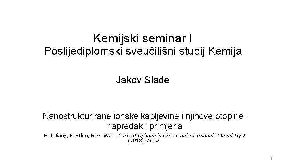 Kemijski seminar I Poslijediplomski sveučilišni studij Kemija Jakov Slade Nanostrukturirane ionske kapljevine i njihove