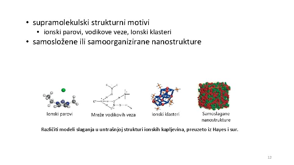  • supramolekulski strukturni motivi • ionski parovi, vodikove veze, Ionski klasteri • samosložene