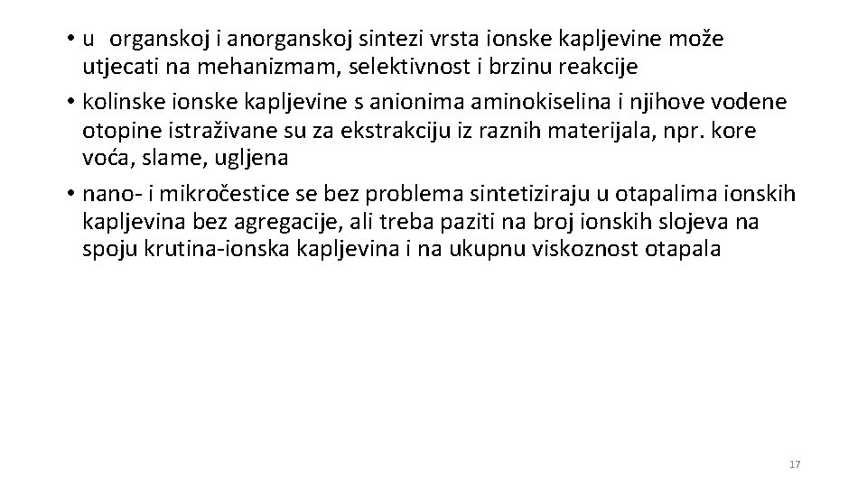  • u organskoj i anorganskoj sintezi vrsta ionske kapljevine može utjecati na mehanizmam,