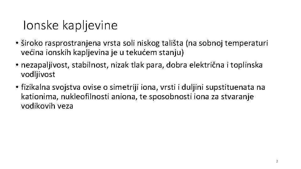 Ionske kapljevine • široko rasprostranjena vrsta soli niskog tališta (na sobnoj temperaturi većina ionskih