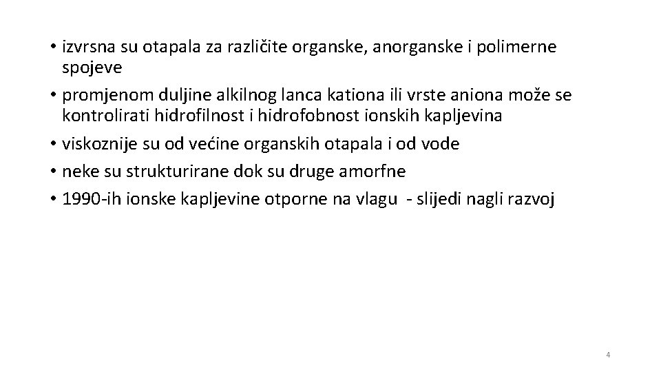  • izvrsna su otapala za različite organske, anorganske i polimerne spojeve • promjenom