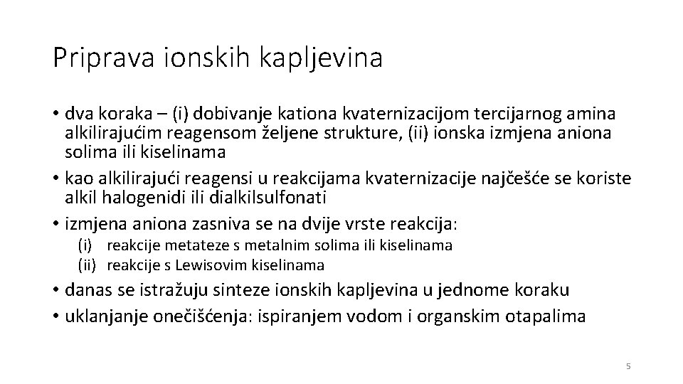 Priprava ionskih kapljevina • dva koraka – (i) dobivanje kationa kvaternizacijom tercijarnog amina alkilirajućim