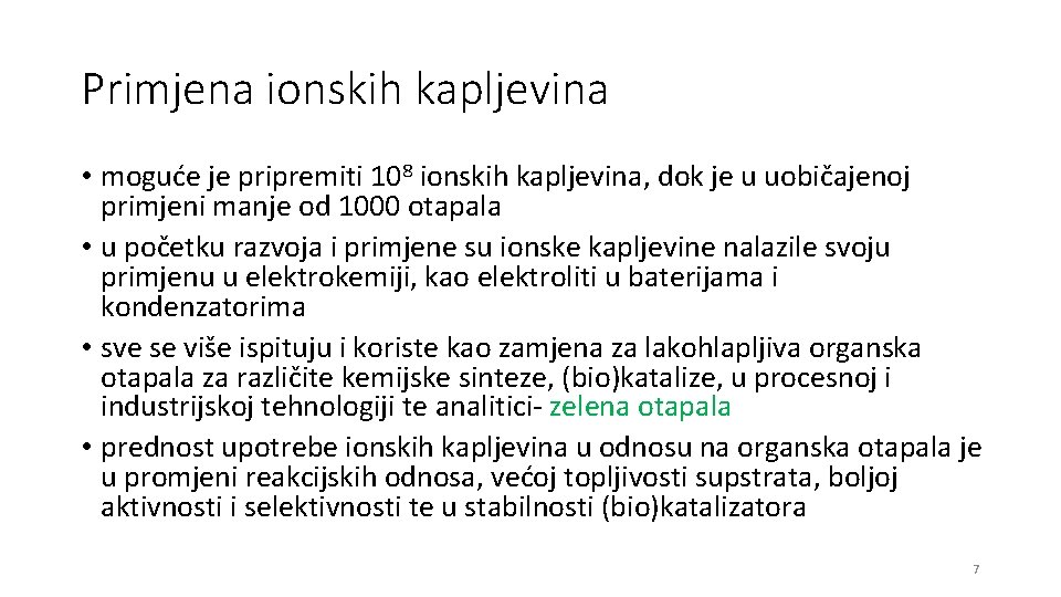 Primjena ionskih kapljevina • moguće je pripremiti 108 ionskih kapljevina, dok je u uobičajenoj