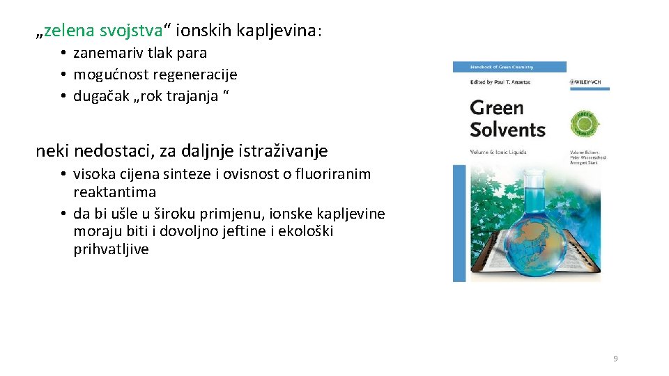 „zelena svojstva“ ionskih kapljevina: • zanemariv tlak para • mogućnost regeneracije • dugačak „rok