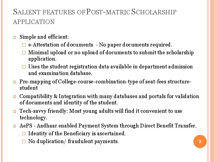 SALIENT FEATURES OF POST-MATRIC SCHOLARSHIP APPLICATION Simple and efficient: � e-Attestation of documents -