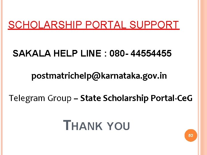 SCHOLARSHIP PORTAL SUPPORT SAKALA HELP LINE : 080 - 4455 postmatrichelp@karnataka. gov. in Telegram