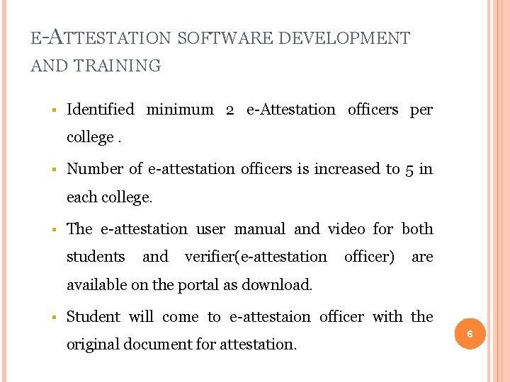 E-ATTESTATION SOFTWARE DEVELOPMENT AND TRAINING § Identified minimum 2 e-Attestation officers per college. §