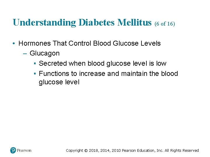 Understanding Diabetes Mellitus (6 of 16) • Hormones That Control Blood Glucose Levels –