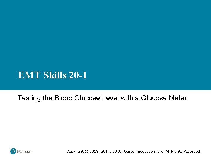 EMT Skills 20 -1 Testing the Blood Glucose Level with a Glucose Meter Copyright