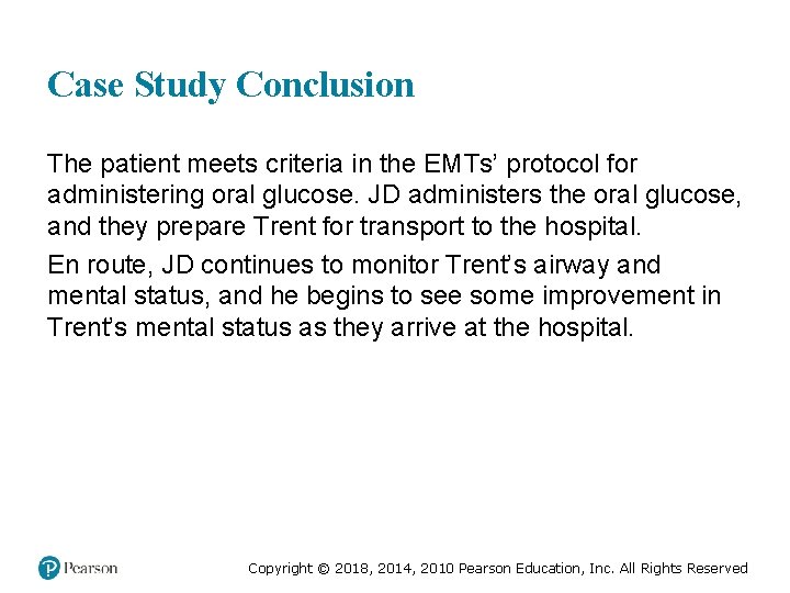 Case Study Conclusion The patient meets criteria in the EMTs’ protocol for administering oral
