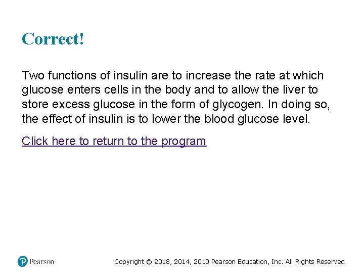Correct! Two functions of insulin are to increase the rate at which glucose enters