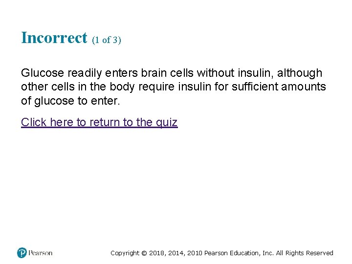 Incorrect (1 of 3) Glucose readily enters brain cells without insulin, although other cells