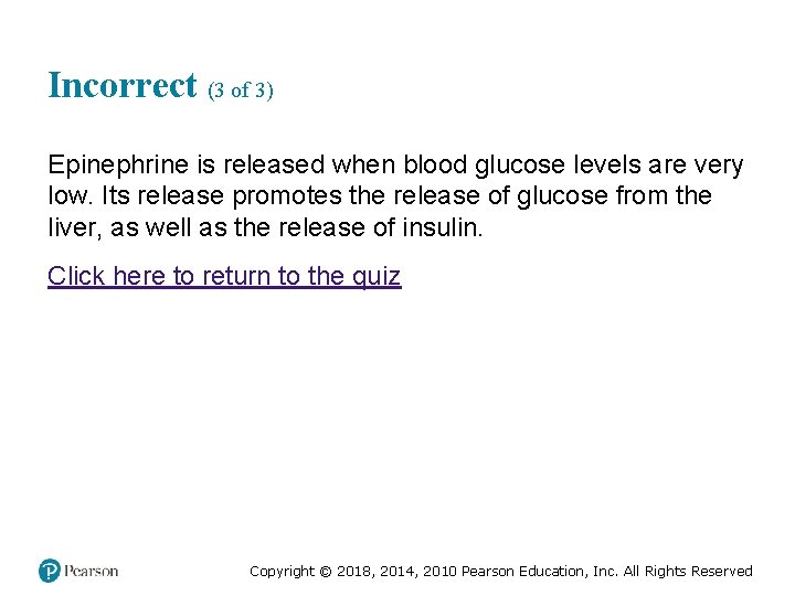 Incorrect (3 of 3) Epinephrine is released when blood glucose levels are very low.