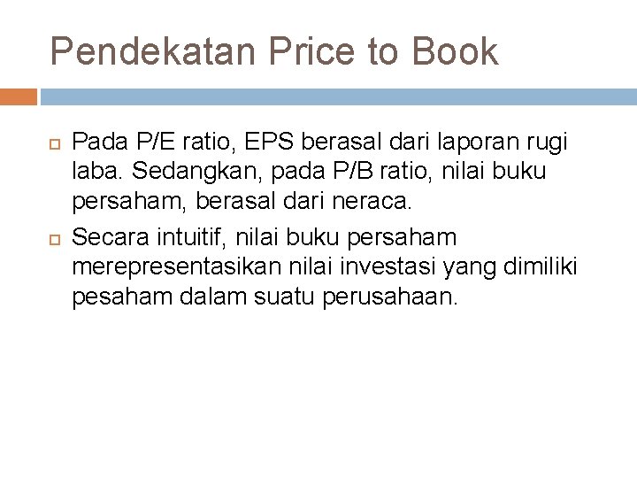 Pendekatan Price to Book Pada P/E ratio, EPS berasal dari laporan rugi laba. Sedangkan,