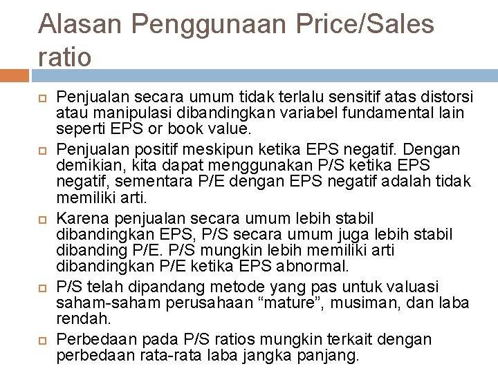 Alasan Penggunaan Price/Sales ratio Penjualan secara umum tidak terlalu sensitif atas distorsi atau manipulasi