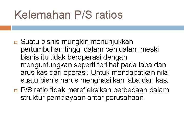 Kelemahan P/S ratios Suatu bisnis mungkin menunjukkan pertumbuhan tinggi dalam penjualan, meski bisnis itu