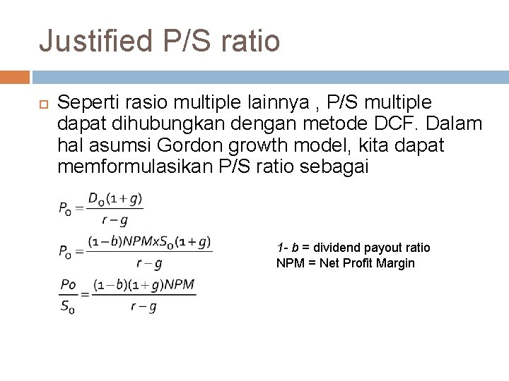 Justified P/S ratio Seperti rasio multiple lainnya , P/S multiple dapat dihubungkan dengan metode