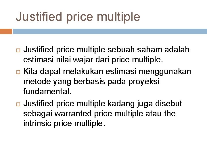 Justified price multiple Justified price multiple sebuah saham adalah estimasi nilai wajar dari price
