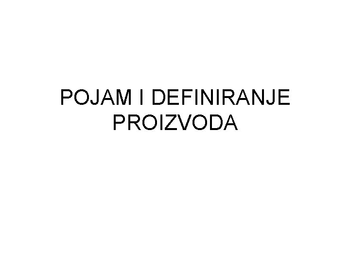 POJAM I DEFINIRANJE PROIZVODA 