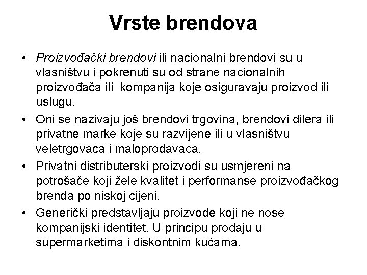 Vrste brendova • Proizvođački brendovi ili nacionalni brendovi su u vlasništvu i pokrenuti su