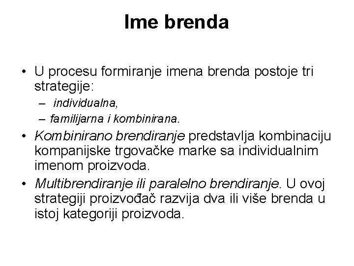 Ime brenda • U procesu formiranje imena brenda postoje tri strategije: – individualna, –