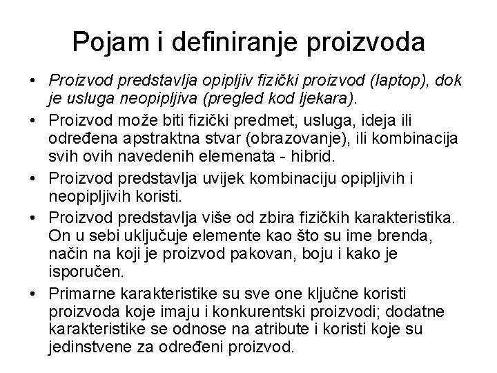 Pojam i definiranje proizvoda • Proizvod predstavlja opipljiv fizički proizvod (laptop), dok je usluga Pojam i definiranje proizvoda • Proizvod predstavlja opipljiv fizički proizvod (laptop), dok je usluga