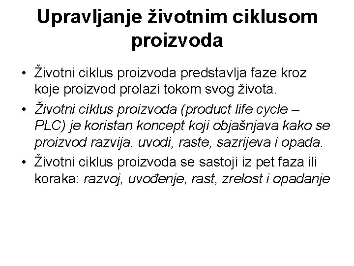 Upravljanje životnim ciklusom proizvoda • Životni ciklus proizvoda predstavlja faze kroz koje proizvod prolazi