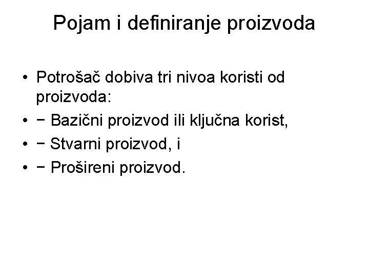 Pojam i definiranje proizvoda • Potrošač dobiva tri nivoa koristi od proizvoda: • −