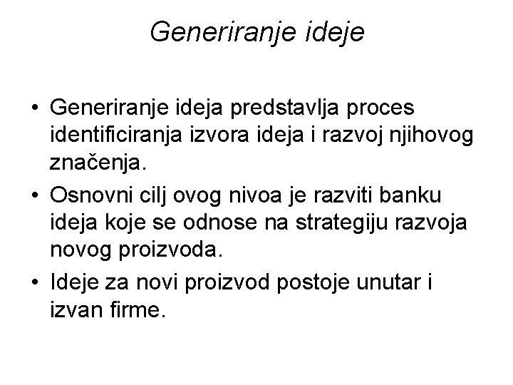Generiranje ideje • Generiranje ideja predstavlja proces identificiranja izvora ideja i razvoj njihovog značenja. Generiranje ideje • Generiranje ideja predstavlja proces identificiranja izvora ideja i razvoj njihovog značenja.