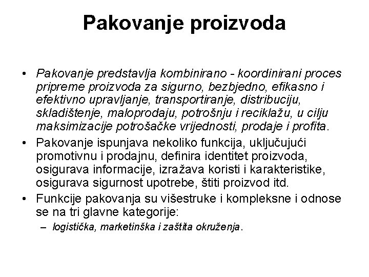 Pakovanje proizvoda • Pakovanje predstavlja kombinirano - koordinirani proces pripreme proizvoda za sigurno, bezbjedno,