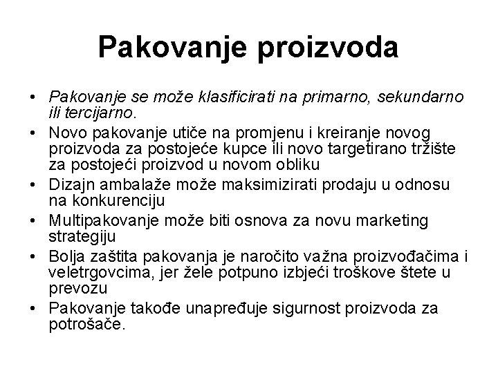 Pakovanje proizvoda • Pakovanje se može klasificirati na primarno, sekundarno ili tercijarno. • Novo Pakovanje proizvoda • Pakovanje se može klasificirati na primarno, sekundarno ili tercijarno. • Novo