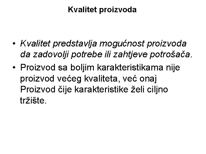 Kvalitet proizvoda • Kvalitet predstavlja mogućnost proizvoda da zadovolji potrebe ili zahtjeve potrošača. • Kvalitet proizvoda • Kvalitet predstavlja mogućnost proizvoda da zadovolji potrebe ili zahtjeve potrošača. •