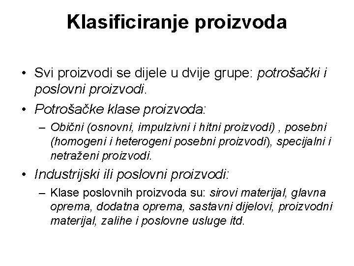 Klasificiranje proizvoda • Svi proizvodi se dijele u dvije grupe: potrošački i poslovni proizvodi.