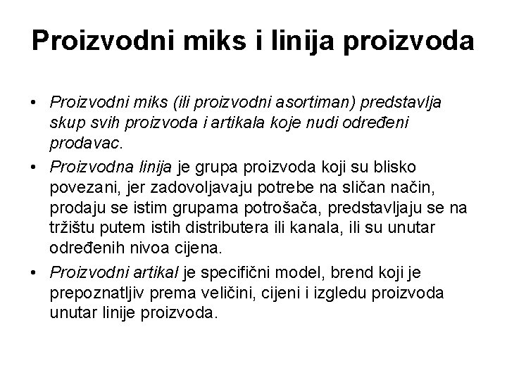 Proizvodni miks i linija proizvoda • Proizvodni miks (ili proizvodni asortiman) predstavlja skup svih Proizvodni miks i linija proizvoda • Proizvodni miks (ili proizvodni asortiman) predstavlja skup svih