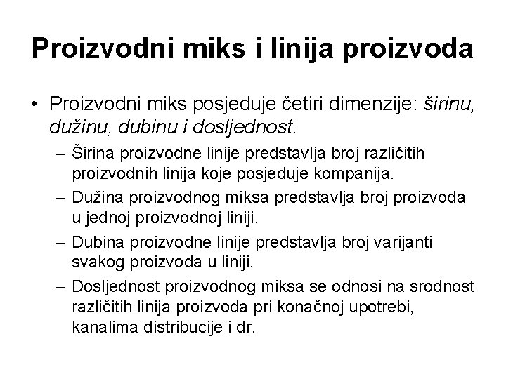 Proizvodni miks i linija proizvoda • Proizvodni miks posjeduje četiri dimenzije: širinu, dužinu, dubinu