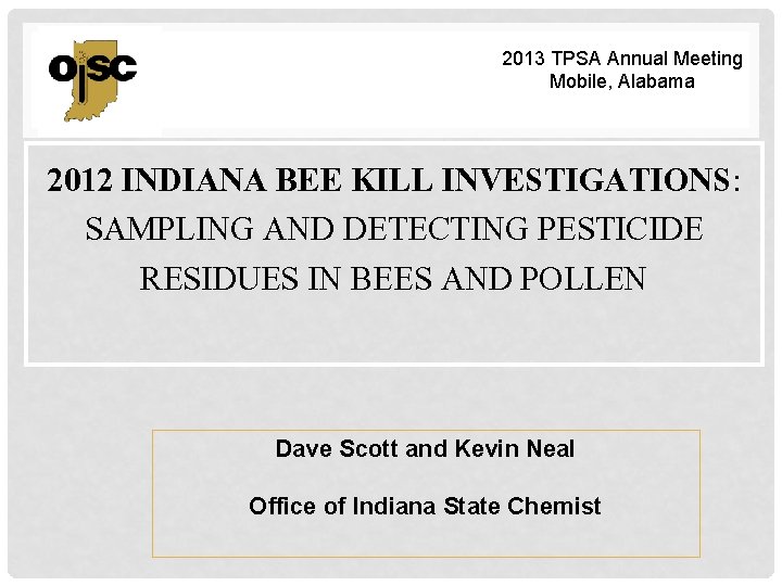 2013 TPSA Annual Meeting Mobile, Alabama 2012 INDIANA BEE KILL INVESTIGATIONS: SAMPLING AND DETECTING