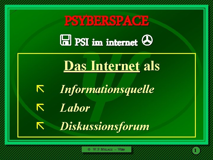  PSYBERSPACE PSI im internet Das Internet als ã Informationsquelle ã Labor ã Diskussionsforum