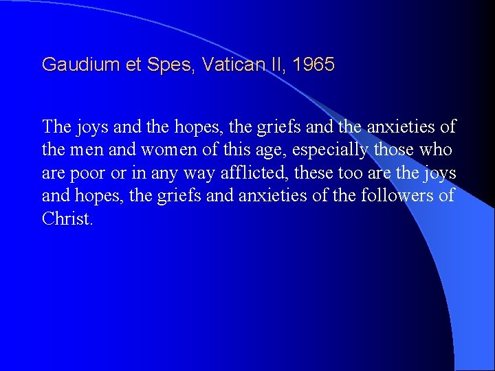 Gaudium et Spes, Vatican II, 1965 The joys and the hopes, the griefs and